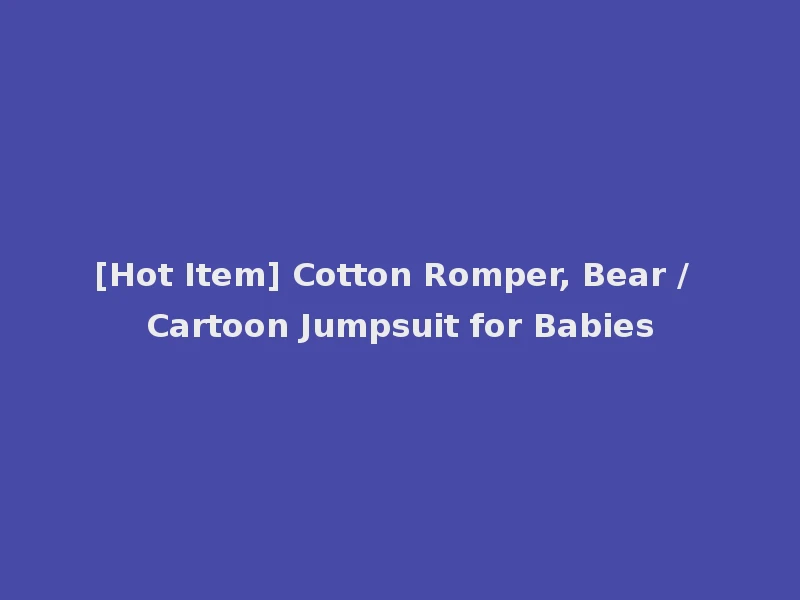 [Hot Item] Cotton Romper, Bear / Cartoon Jumpsuit for Babies