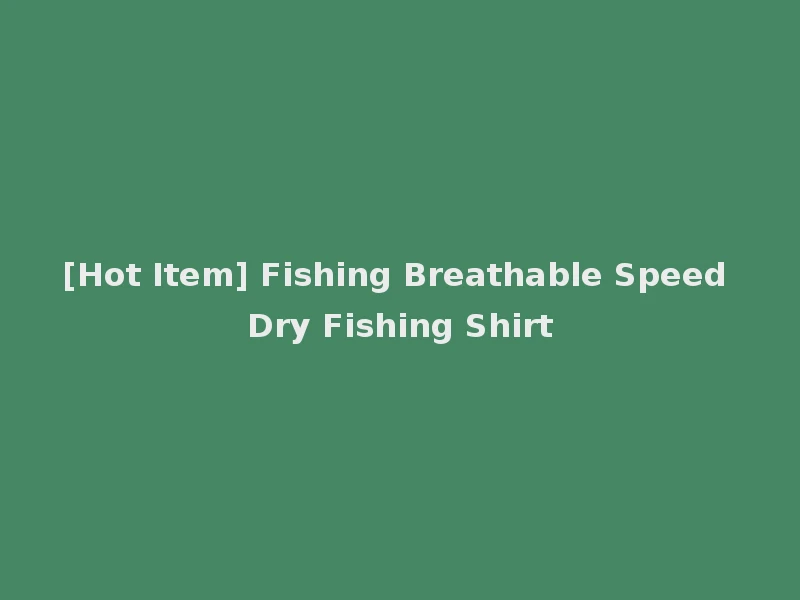 [Hot Item] Fishing Breathable Speed Dry Fishing Shirt