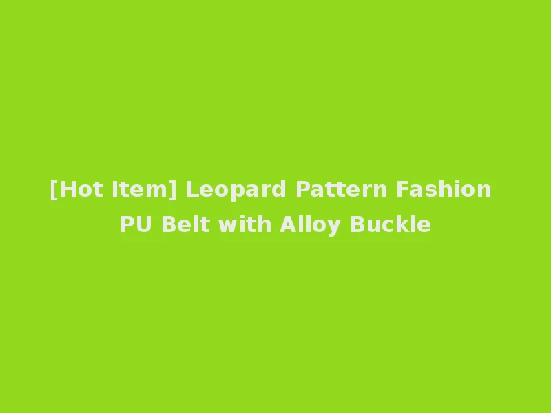 [Hot Item] Leopard Pattern Fashion PU Belt with Alloy Buckle