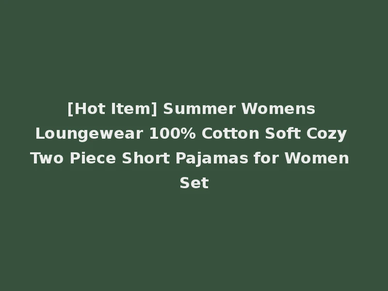 [Hot Item] Summer Womens Loungewear 100% Cotton Soft Cozy Two Piece Short Pajamas for Women Set