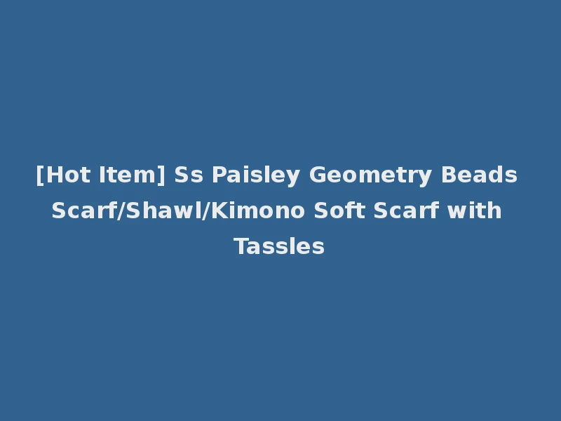 [Hot Item] Ss Paisley Geometry Beads Scarf/Shawl/Kimono Soft Scarf with Tassles
