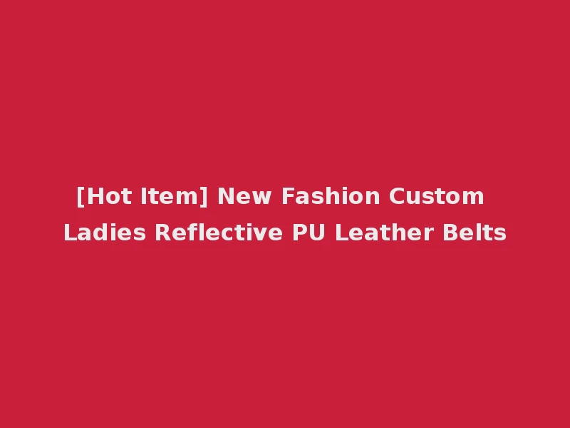 [Hot Item] New Fashion Custom Ladies Reflective PU Leather Belts