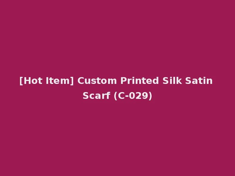 [Hot Item] Custom Printed Silk Satin Scarf (C-029)