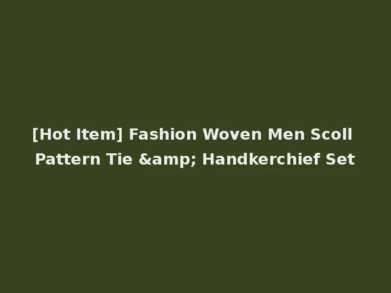 [Hot Item] Fashion Woven Men Scoll Pattern Tie & Handkerchief Set