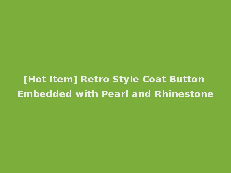 [Hot Item] Retro Style Coat Button Embedded with Pearl and Rhinestone