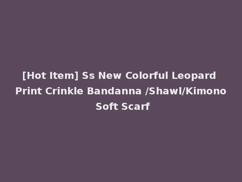 [Hot Item] Ss New Colorful Leopard Print Crinkle Bandanna /Shawl/Kimono Soft Scarf