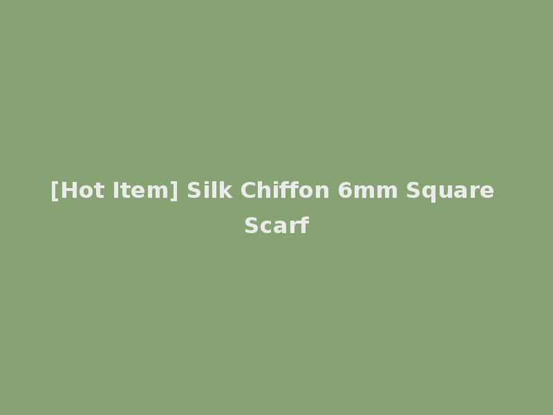 [Hot Item] Silk Chiffon 6mm Square Scarf
