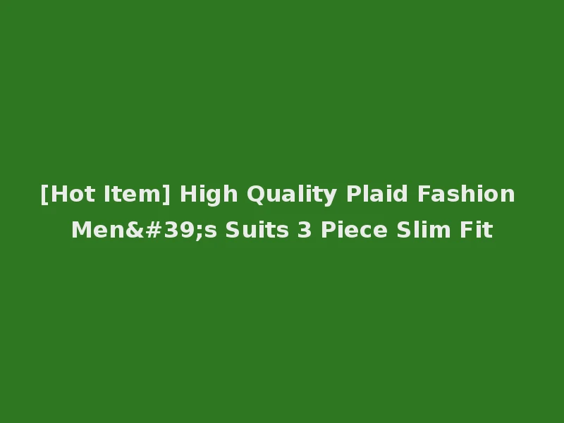 [Hot Item] High Quality Plaid Fashion Men's Suits 3 Piece Slim Fit