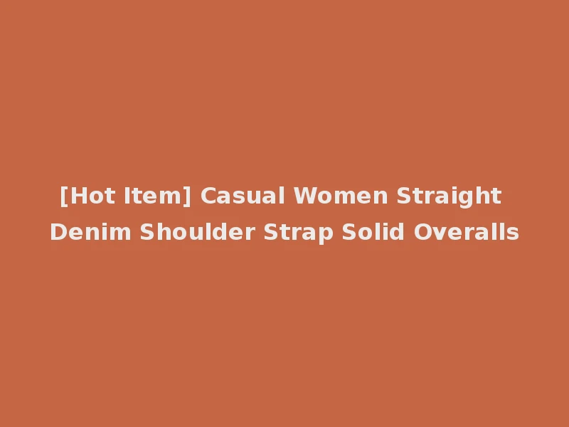 [Hot Item] Casual Women Straight Denim Shoulder Strap Solid Overalls