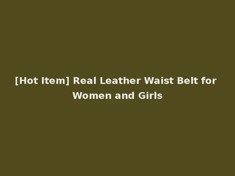 [Hot Item] Real Leather Waist Belt for Women and Girls
