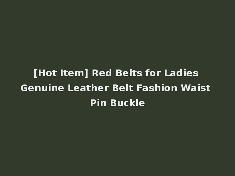 [Hot Item] Red Belts for Ladies Genuine Leather Belt Fashion Waist Pin Buckle
