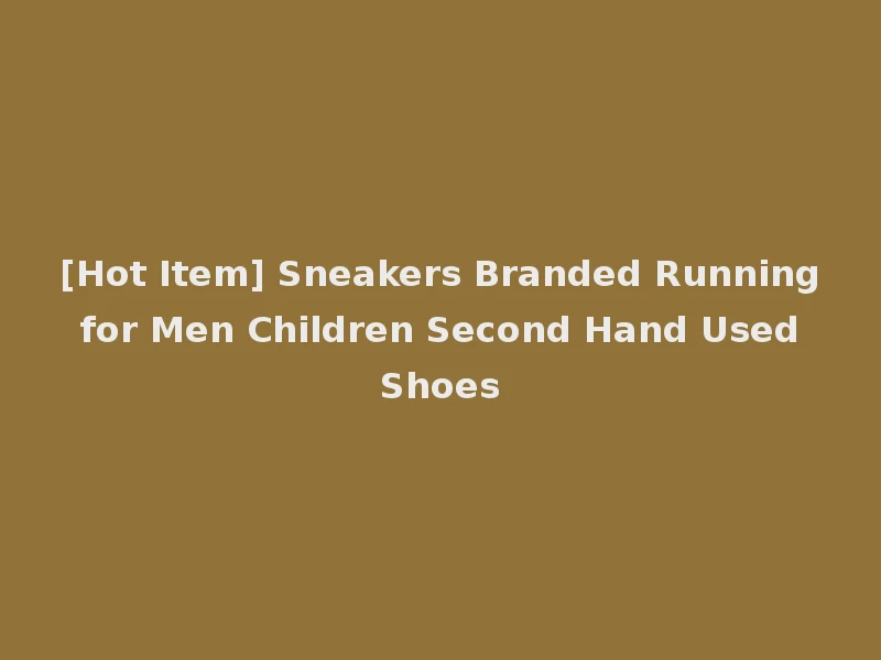 [Hot Item] Sneakers Branded Running for Men Children Second Hand Used Shoes