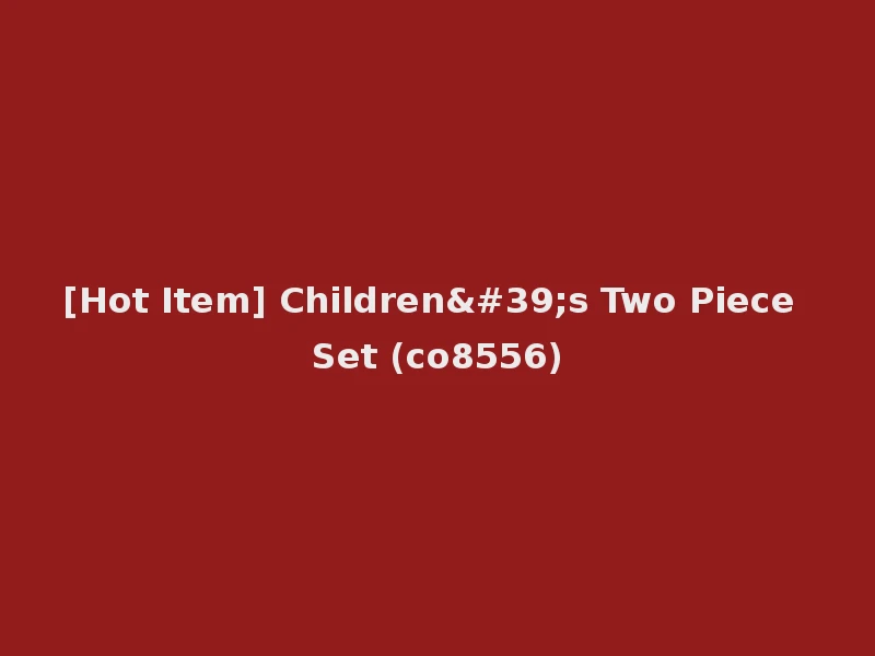 [Hot Item] Children's Two Piece Set (co8556)