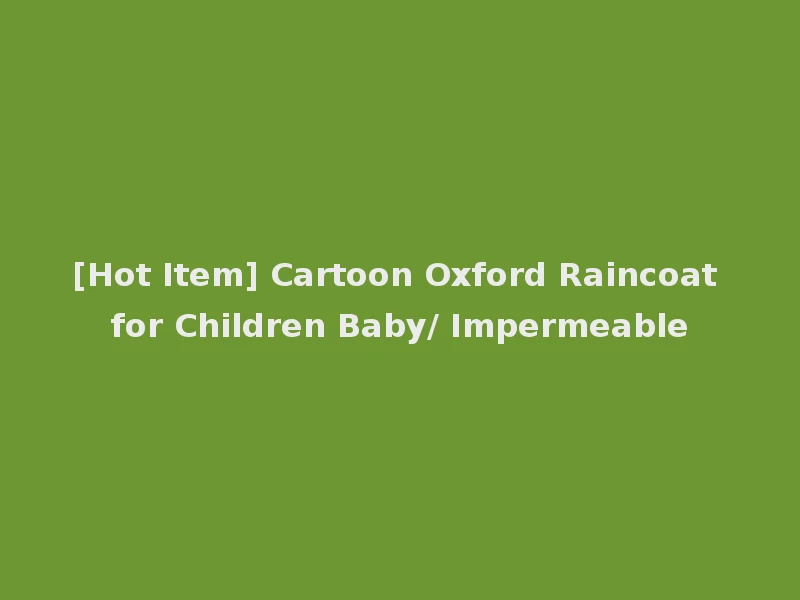 [Hot Item] Cartoon Oxford Raincoat for Children Baby/ Impermeable