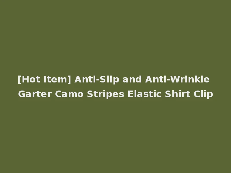 [Hot Item] Anti-Slip and Anti-Wrinkle Garter Camo Stripes Elastic Shirt Clip