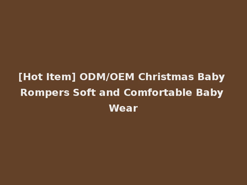 [Hot Item] ODM/OEM Christmas Baby Rompers Soft and Comfortable Baby Wear