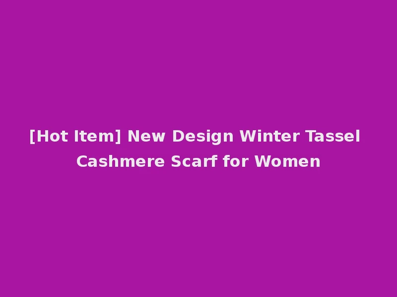 [Hot Item] New Design Winter Tassel Cashmere Scarf for Women