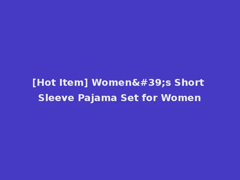 [Hot Item] Women's Short Sleeve Pajama Set for Women
