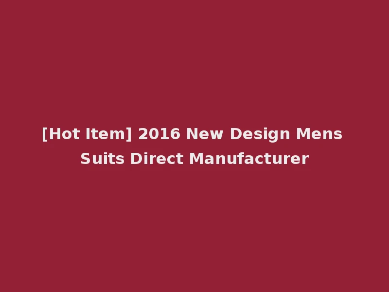 [Hot Item] 2016 New Design Mens Suits Direct Manufacturer