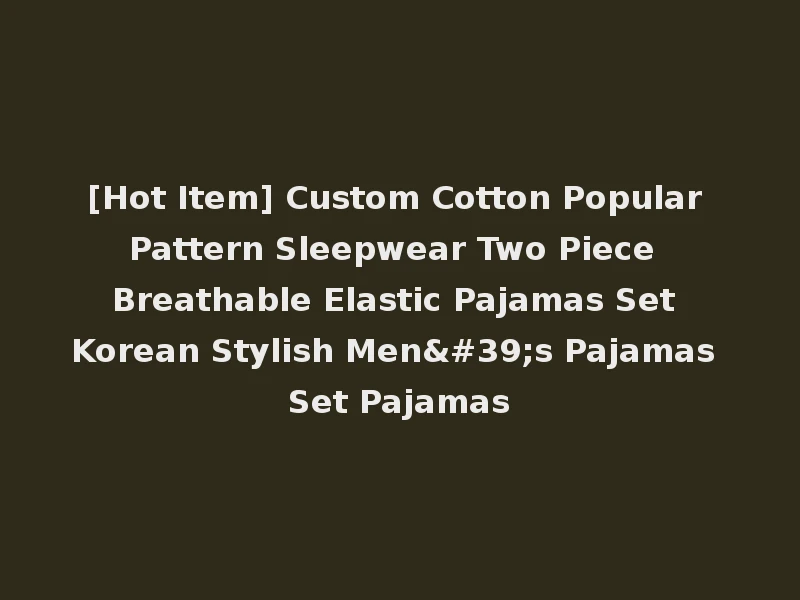 [Hot Item] Custom Cotton Popular Pattern Sleepwear Two Piece Breathable Elastic Pajamas Set Korean Stylish Men's Pajamas Set Pajamas
