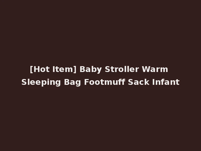 [Hot Item] Baby Stroller Warm Sleeping Bag Footmuff Sack Infant