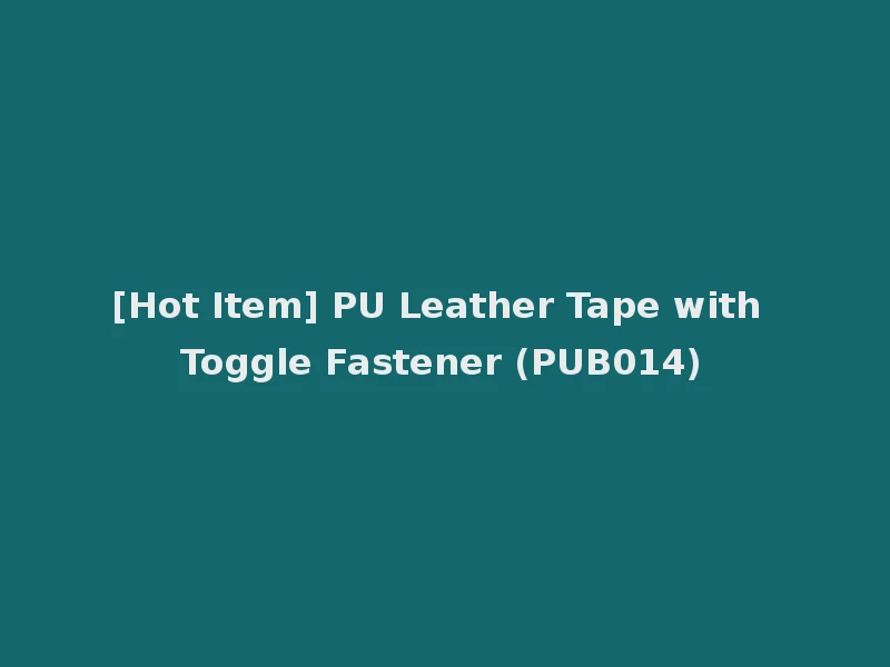 [Hot Item] PU Leather Tape with Toggle Fastener (PUB014)
