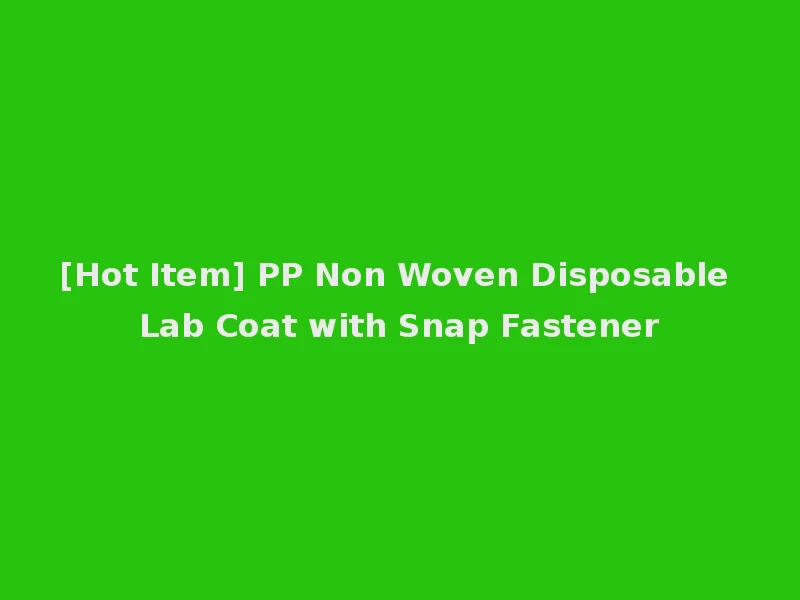 [Hot Item] PP Non Woven Disposable Lab Coat with Snap Fastener