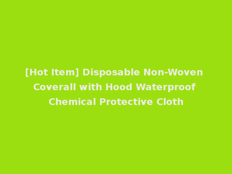 [Hot Item] Disposable Non-Woven Coverall with Hood Waterproof Chemical Protective Cloth