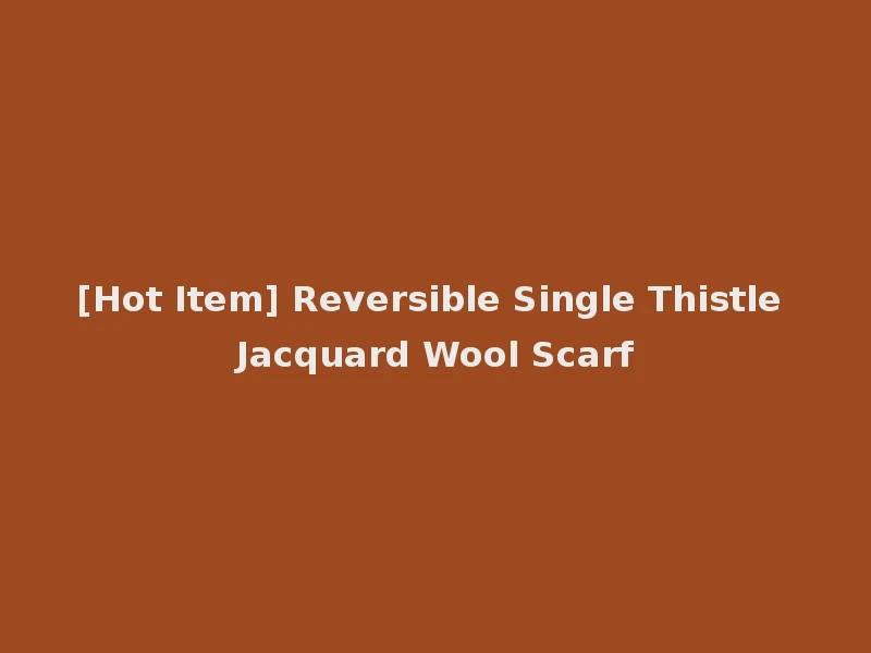 [Hot Item] Reversible Single Thistle Jacquard Wool Scarf