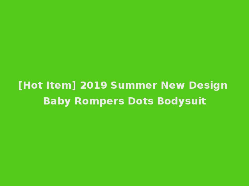 [Hot Item] 2019 Summer New Design Baby Rompers Dots Bodysuit