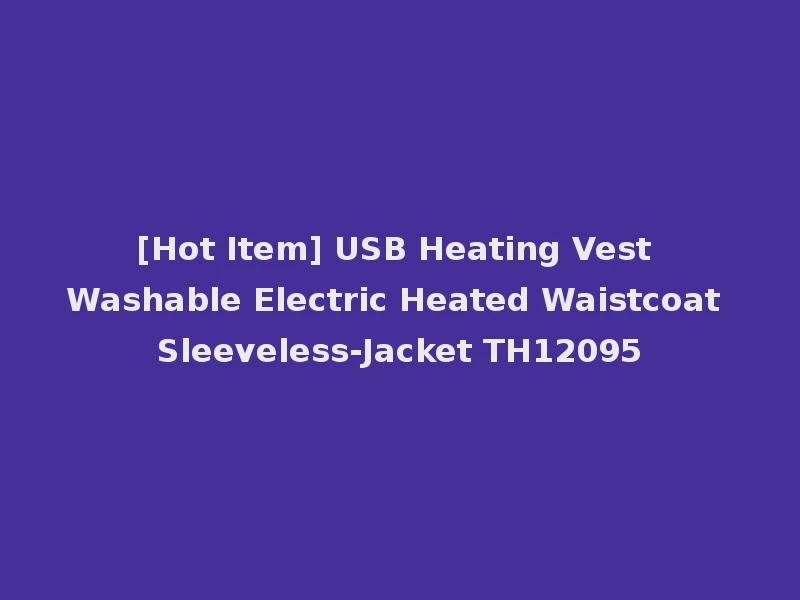 [Hot Item] USB Heating Vest Washable Electric Heated Waistcoat Sleeveless-Jacket TH12095