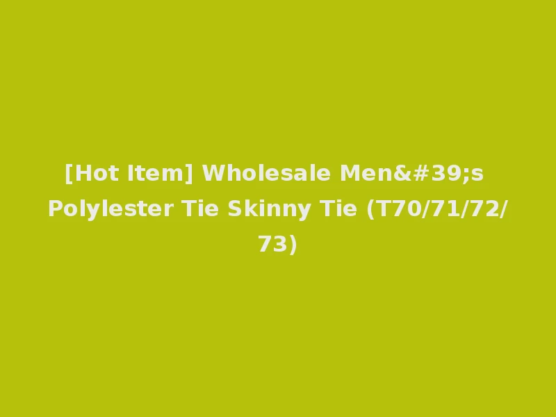 [Hot Item] Wholesale Men's Polylester Tie Skinny Tie (T70/71/72/73)
