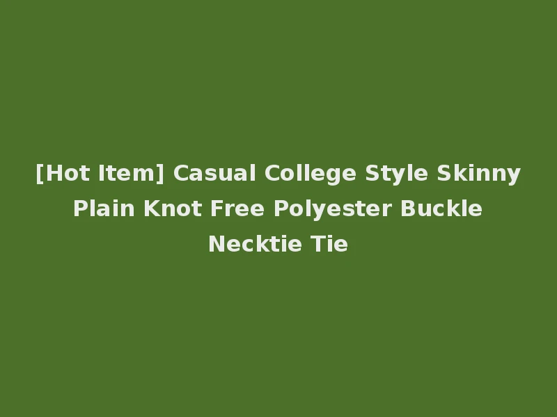 [Hot Item] Casual College Style Skinny Plain Knot Free Polyester Buckle Necktie Tie