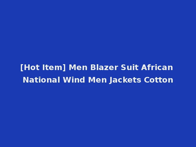 [Hot Item] Men Blazer Suit African National Wind Men Jackets Cotton