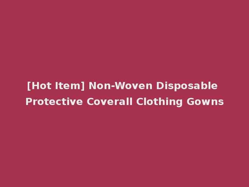 [Hot Item] Non-Woven Disposable Protective Coverall Clothing Gowns