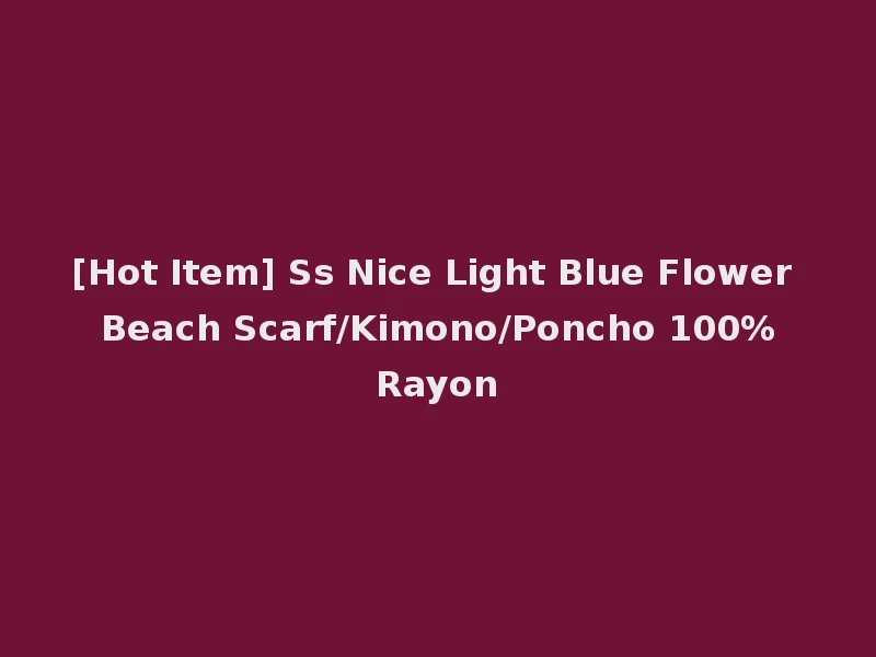 [Hot Item] Ss Nice Light Blue Flower Beach Scarf/Kimono/Poncho 100%Rayon