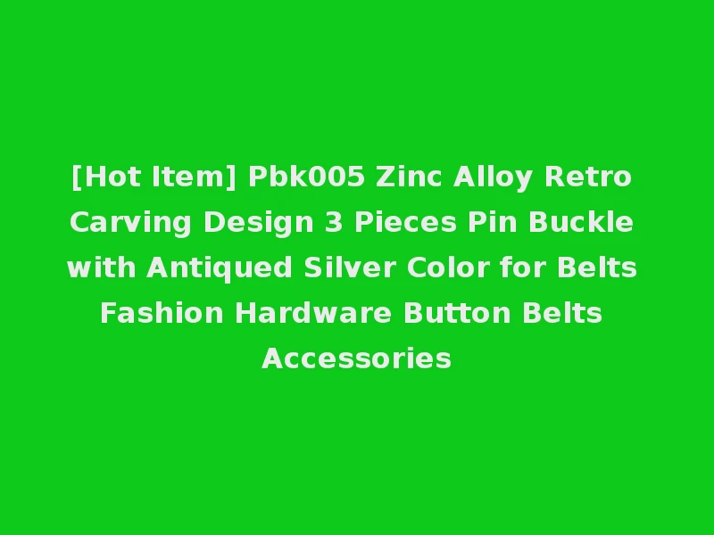 [Hot Item] Pbk005 Zinc Alloy Retro Carving Design 3 Pieces Pin Buckle with Antiqued Silver Color for Belts Fashion Hardware Button Belts Accessories