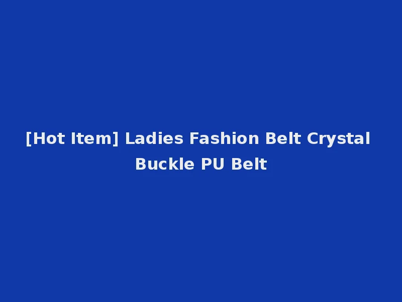 [Hot Item] Ladies Fashion Belt Crystal Buckle PU Belt