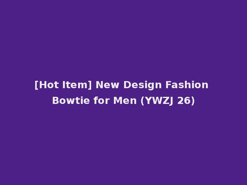 [Hot Item] New Design Fashion Bowtie for Men (YWZJ 26)