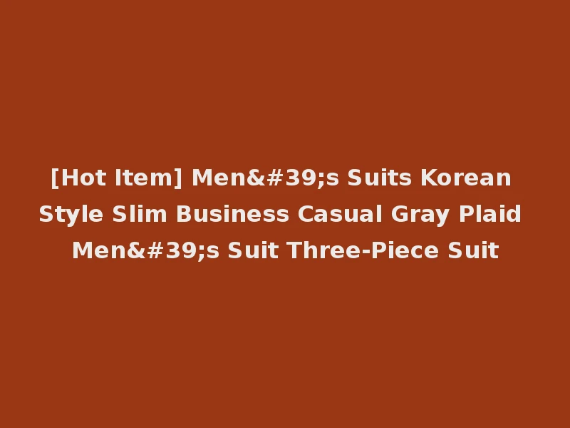 [Hot Item] Men's Suits Korean Style Slim Business Casual Gray Plaid Men's Suit Three-Piece Suit