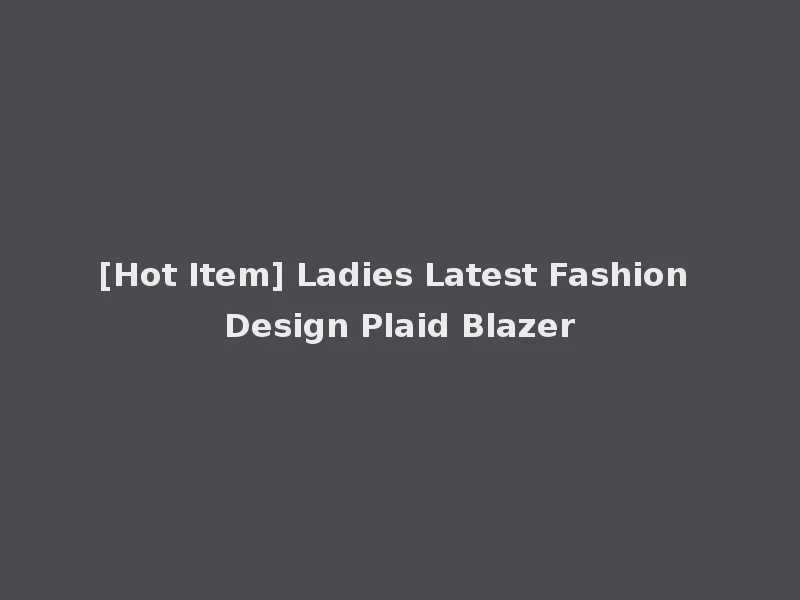 [Hot Item] Ladies Latest Fashion Design Plaid Blazer