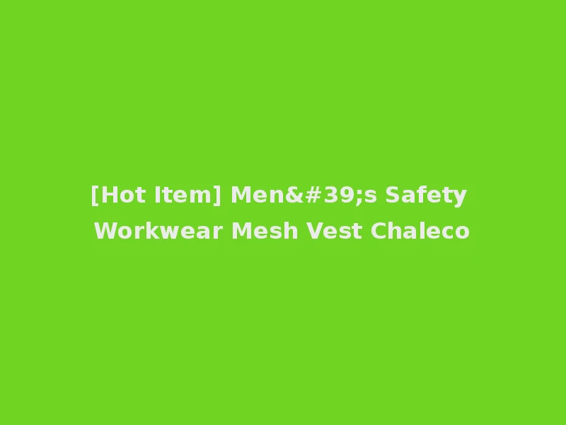 [Hot Item] Men's Safety Workwear Mesh Vest Chaleco