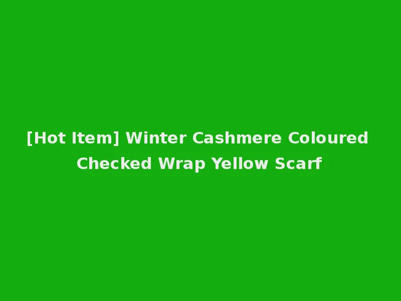 [Hot Item] Winter Cashmere Coloured Checked Wrap Yellow Scarf