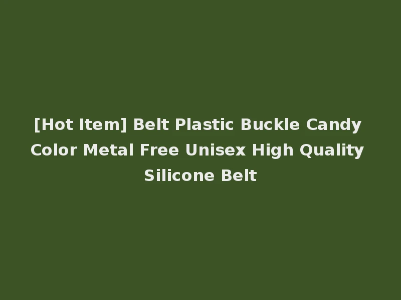 [Hot Item] Belt Plastic Buckle Candy Color Metal Free Unisex High Quality Silicone Belt