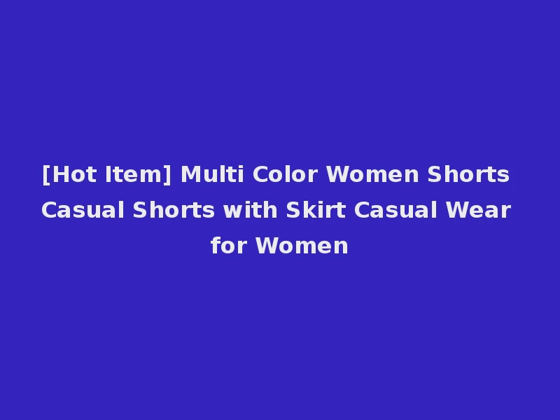 [Hot Item] Multi Color Women Shorts Casual Shorts with Skirt Casual Wear for Women