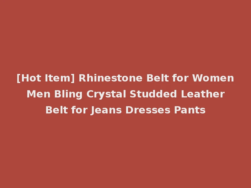[Hot Item] Rhinestone Belt for Women Men Bling Crystal Studded Leather Belt for Jeans Dresses Pants