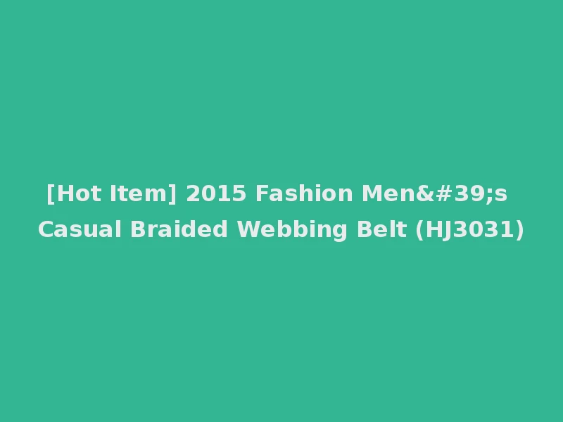[Hot Item] 2015 Fashion Men's Casual Braided Webbing Belt (HJ3031)