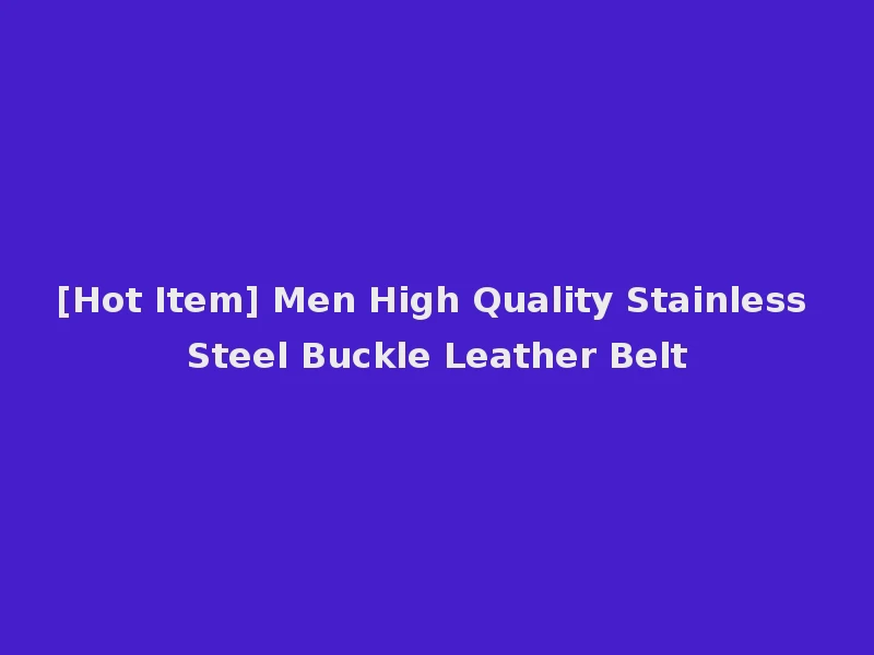 [Hot Item] Men High Quality Stainless Steel Buckle Leather Belt