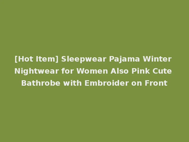 [Hot Item] Sleepwear Pajama Winter Nightwear for Women Also Pink Cute Bathrobe with Embroider on Front