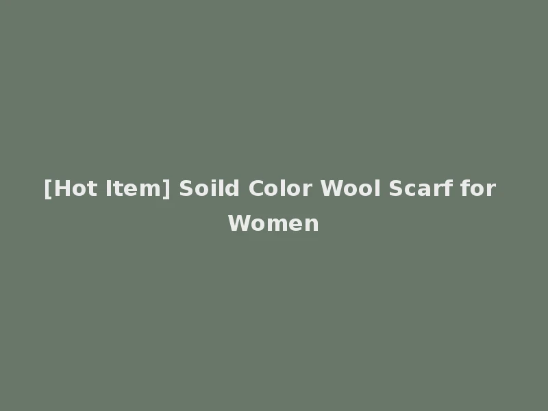 [Hot Item] Soild Color Wool Scarf for Women